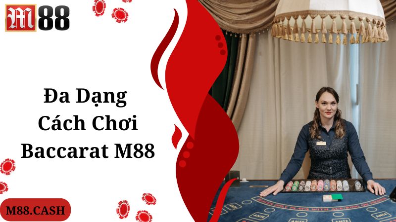 M88 Baccarat: Trò chơi game bài được yêu thích nhất 5 Đa dạng các loại hình game M88 Baccarat mới lạ, hấp dẫn
