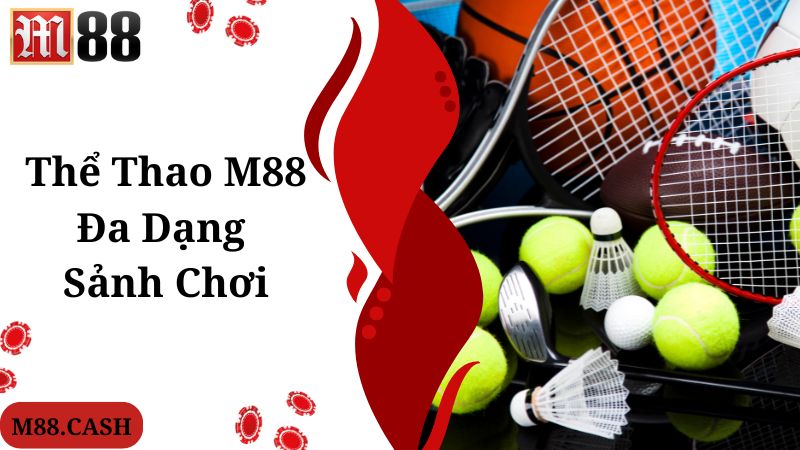 M88 Thể thao: Trang cá độ bóng đá uy tín lâu đời nhất châu Á 2 M88 thể thao cung cấp đa dạng sảnh chơi nổi tiếng