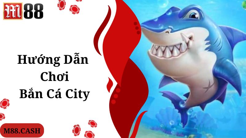 Bắn cá City M88: Game bắn cá online đang top thịnh hành 4 Thao tác truy cập, tham gia khám phá bắn cá City nhanh