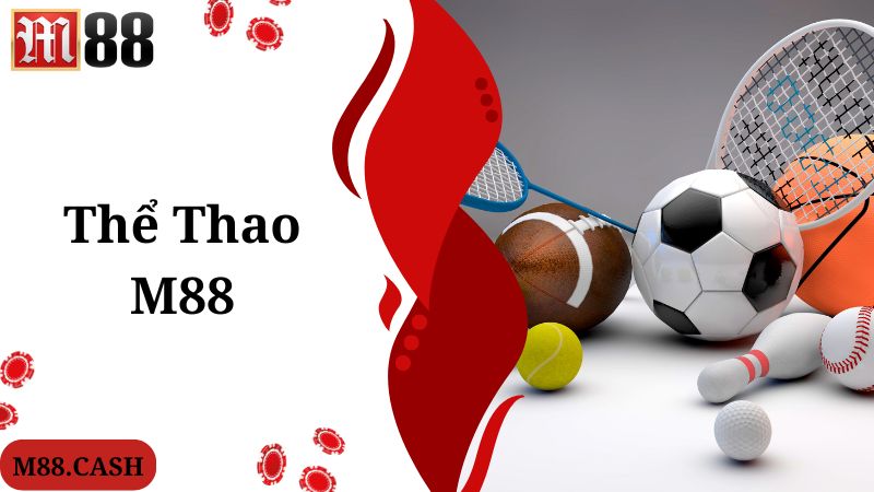 M88 Thể thao: Trang cá độ bóng đá uy tín lâu đời nhất châu Á 1 Thông tin thú vị giới thiệu về chuyên mục M88 thể thao