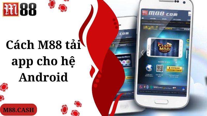 M88 Tải app: Hướng dẫn cách tải game cho Android/IOS 2 Cách M88 tải app cho hệ Android