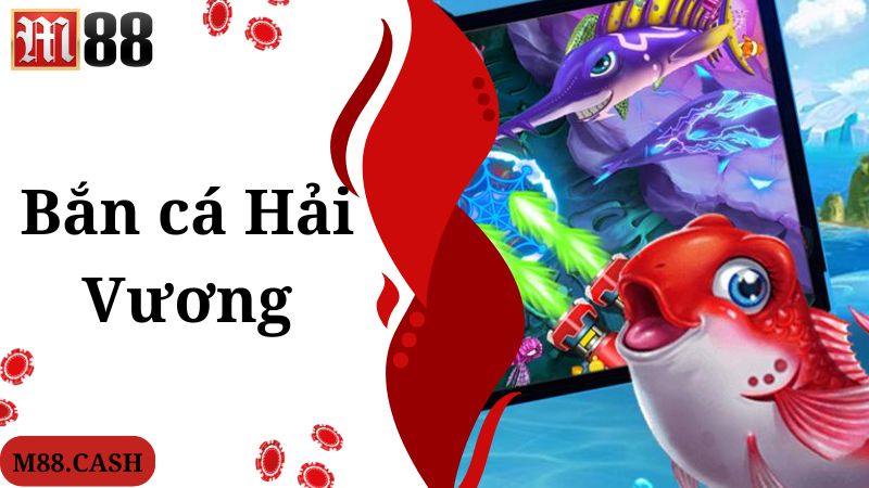Bắn cá Hải Vương M88: Game bắn cá đổi thưởng siêu đỉnh 1 Thông tin thú vị giới thiệu về game bắn cá Hải Vương