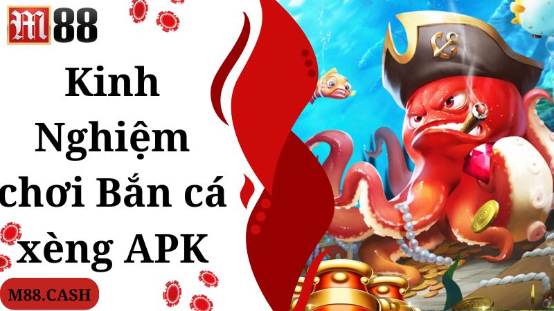 Bắn cá xèng Apk M88: Trò chơi bắn cá giải trí tuyệt đỉnh 5 Kinh nghiệm đảm bảo hiệu quả khi tham gia bắn cá xèng Apk