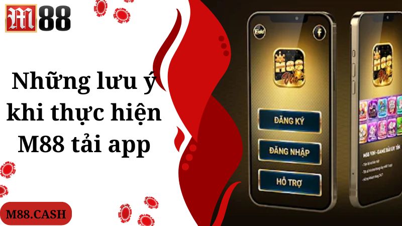 M88 Tải app: Hướng dẫn cách tải game cho Android/IOS 3 Những lưu ý khi thực hiện M88 tải app